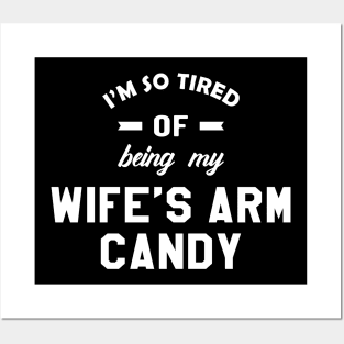 Husband - I'm so tired of being my wife's arm candy Posters and Art